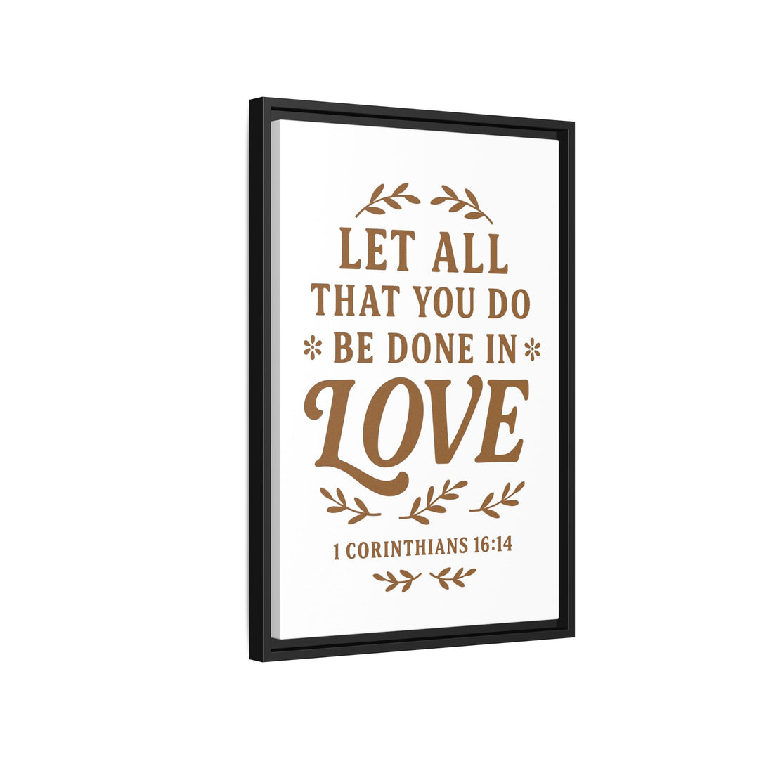 "Let All That You Do Be Done in Love" - Framed Canvas