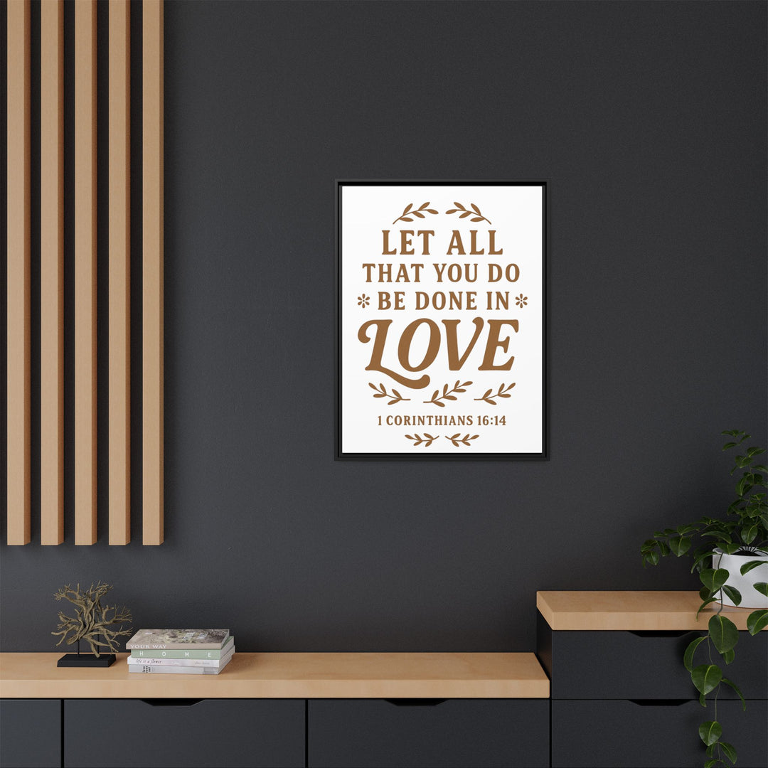 "Let All That You Do Be Done in Love" - Framed Canvas