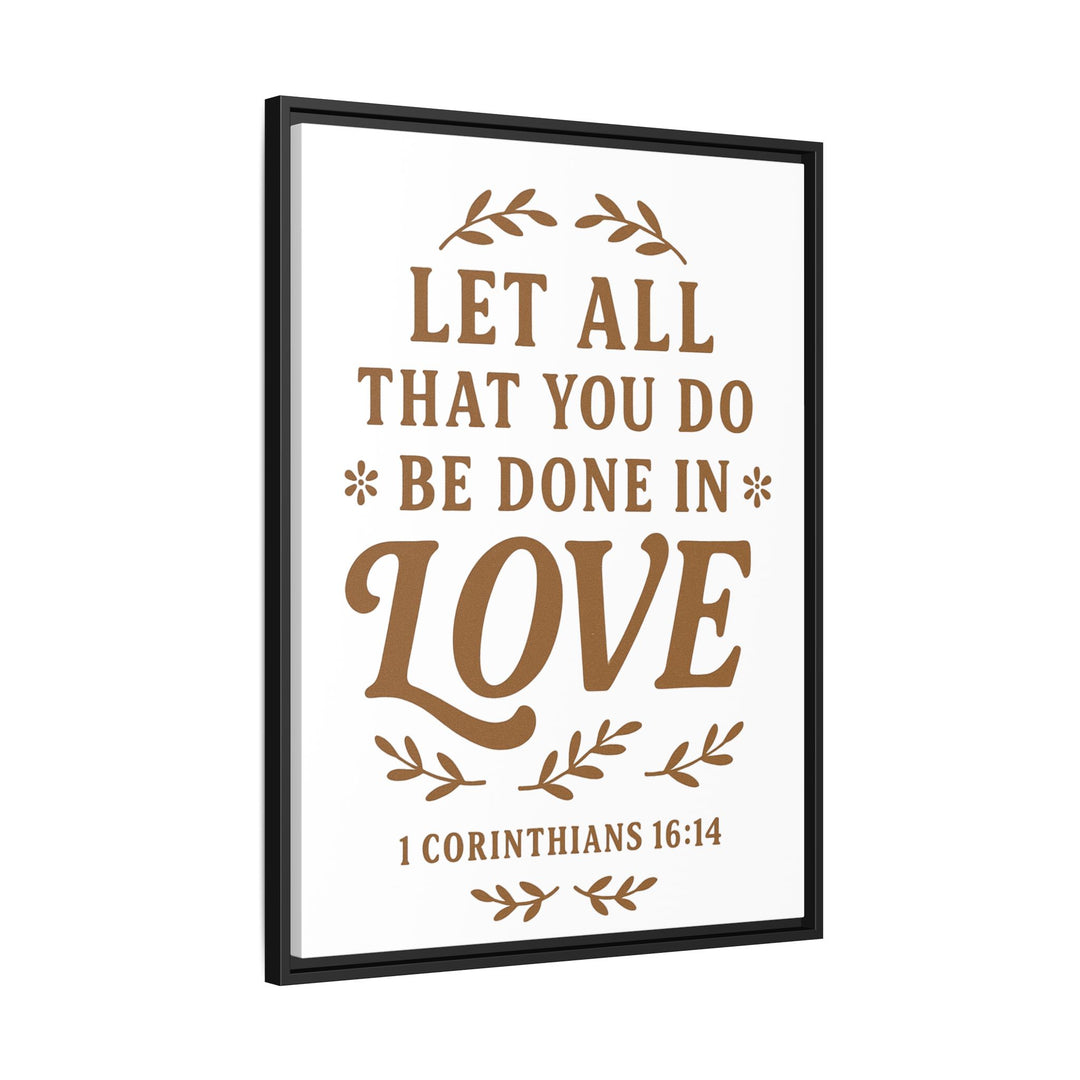 "Let All That You Do Be Done in Love" - Framed Canvas