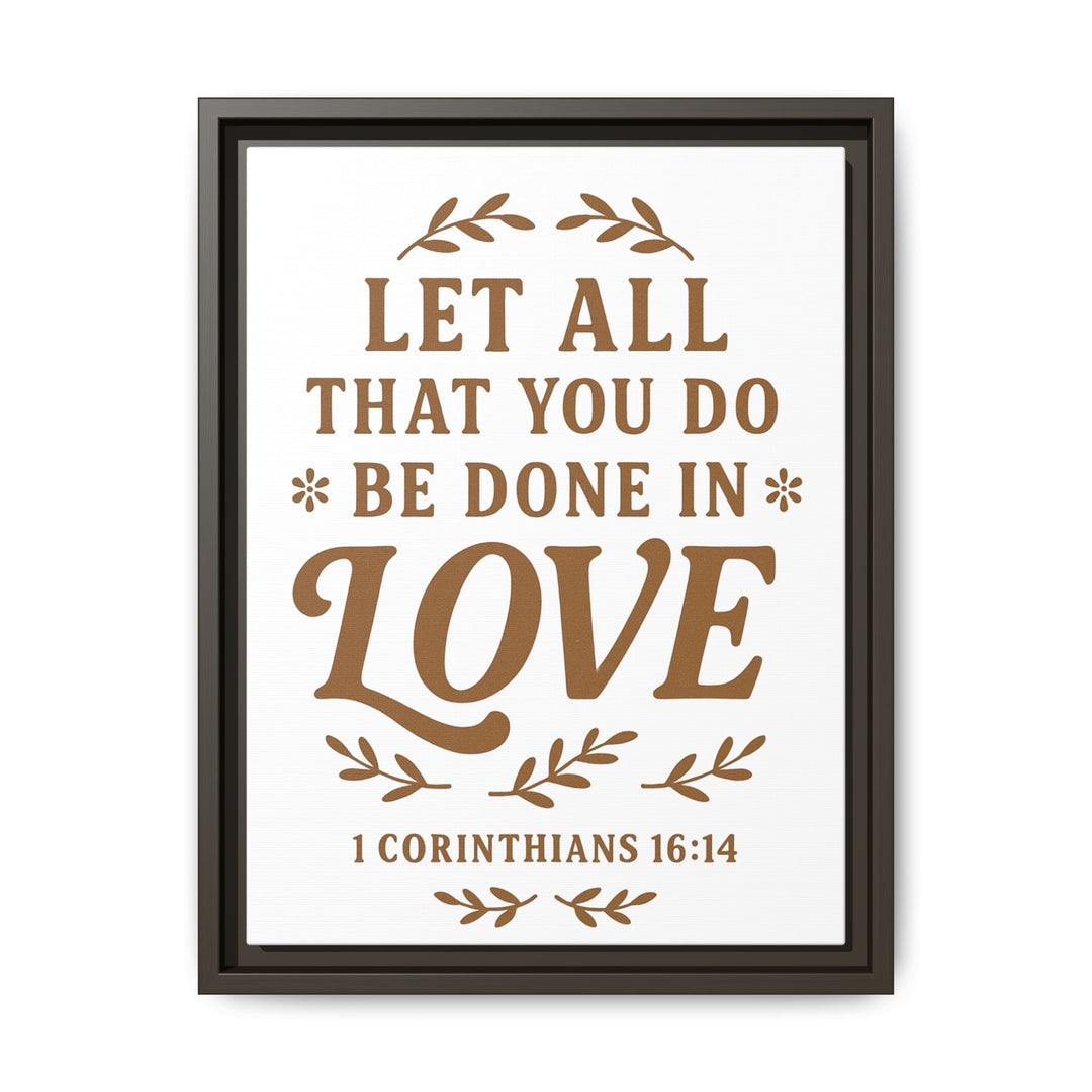 "Let All That You Do Be Done in Love" - Framed Canvas
