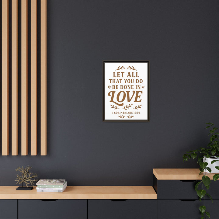 "Let All That You Do Be Done in Love" - Framed Canvas