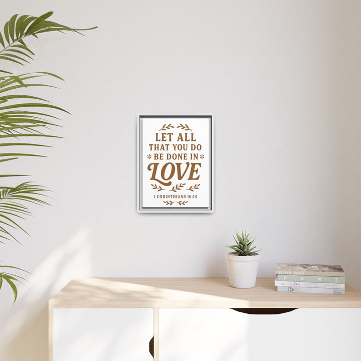 "Let All That You Do Be Done in Love" - Framed Canvas