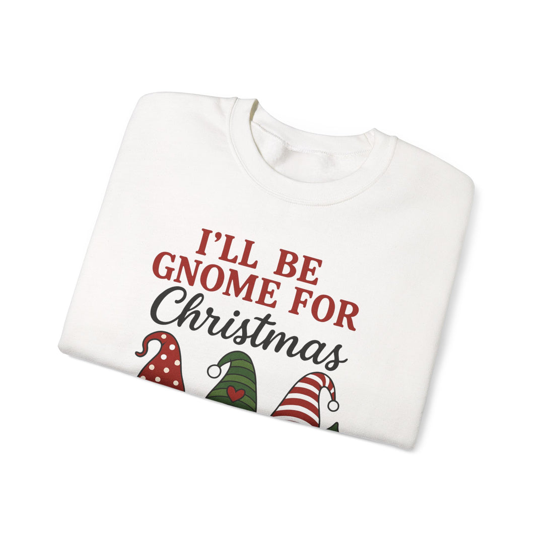 "I'll Be Gnome for Christmas” Unisex Sweatshirt