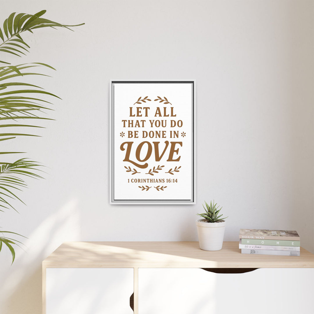 "Let All That You Do Be Done in Love" - Framed Canvas
