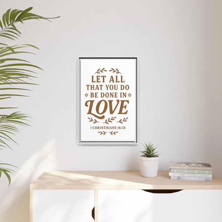 "Let All That You Do Be Done in Love" - Framed Canvas